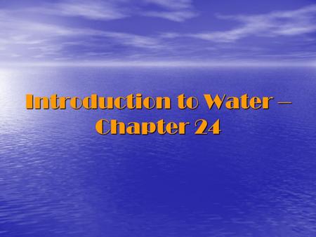 Introduction to Water – Chapter 24. Pretest Water: 4 Primary Sections The Hydrologic Cycle (Water Cycle) The Hydrologic Cycle (Water Cycle) Glaciers.