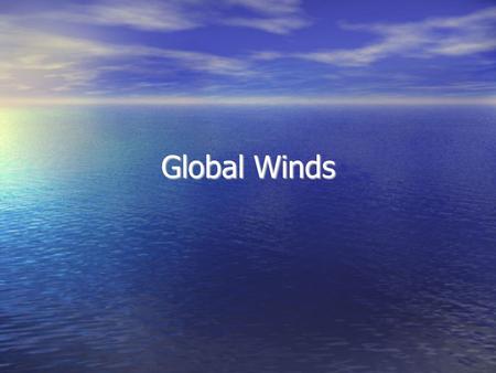 Global Winds. Air Movement Wind is the movement of air caused by differences in air pressure Wind ALWAYS moves from areas of high air pressure to areas.