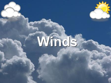 Winds What is Wind? Wind- The horizontal movement of air from an area of high pressure to an area of lower pressure.