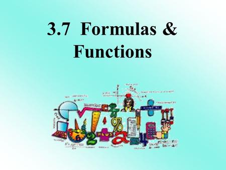 3.7 Formulas & Functions. 1) Solve 2x - 4y = 7 for x To get x by itself, what is the first step? 1.Add 2x 2.Subtract 2x 3.Add 4y 4.Subtract 4y Answer.