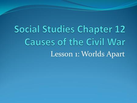 Social Studies Chapter 12 Causes of the Civil War