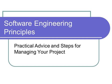 Software Engineering Principles Practical Advice and Steps for Managing Your Project.