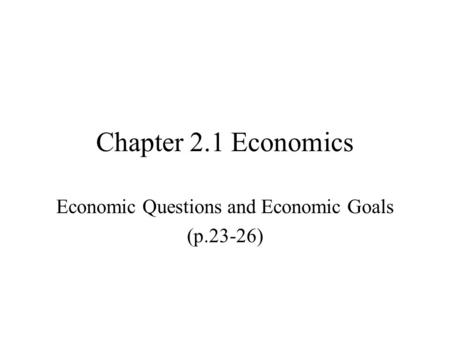 Economic Questions and Economic Goals (p.23-26)
