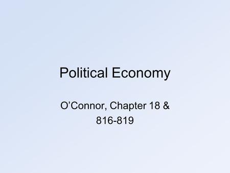 Political Economy O’Connor, Chapter 18 & 816-819.