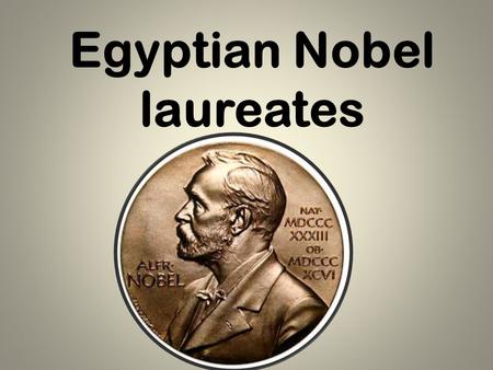 Egyptian Nobel laureates. Anwar al-Sadat The Nobel Peace Prize 1978 Naguib Mahfouz The Nobel Prize in Literature 1988.