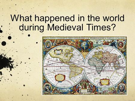 What happened in the world during Medieval Times?