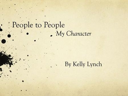 People to People By Kelly Lynch My Character. Mark O'Neill The person I would like to do my people to people documentary on is my Uncle; Mark O’Neill.