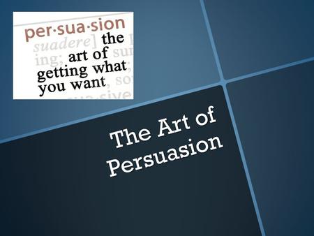 The Art of Persuasion. What is persuasion? A means of convincing people: to buy a certain product to believe something or act in a certain way to agree.
