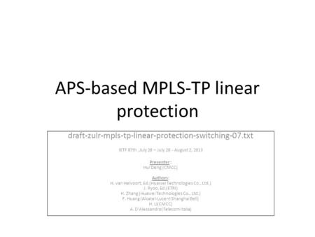 APS-based MPLS-TP linear protection draft-zulr-mpls-tp-linear-protection-switching-07.txt IETF 87th,July 28 – July 28 - August 2, 2013 Presenter : Hui.
