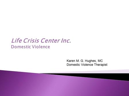 Karen M. G. Hughes, MC Domestic Violence Therapist.
