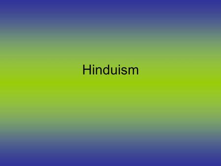 Hinduism. What did you learn about Hinduism? Hinduism Hinduism- polytheistic religion that was formed from a variety of different religious practices.
