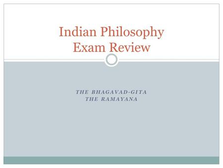 THE BHAGAVAD-GITA THE RAMAYANA Indian Philosophy Exam Review.