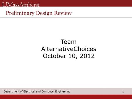 1 Department of Electrical and Computer Engineering Team AlternativeChoices October 10, 2012 Preliminary Design Review.