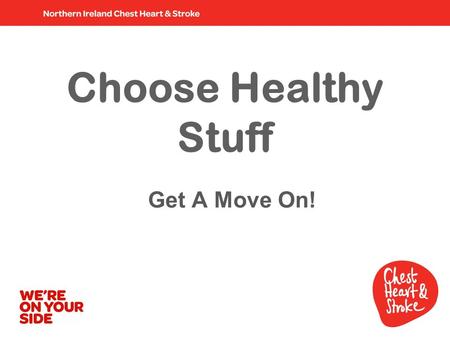 Choose Healthy Stuff Get A Move On!. Get the balance right.