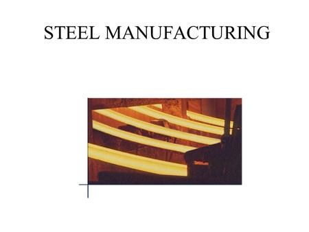 STEEL MANUFACTURING.