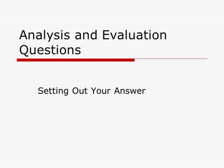 Analysis and Evaluation Questions Setting Out Your Answer.