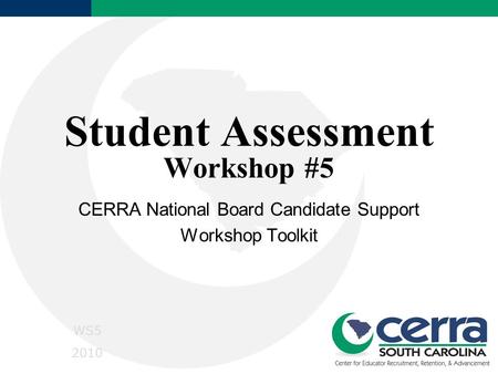 Student Assessment Workshop #5 CERRA National Board Candidate Support Workshop Toolkit WS5 2010.