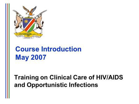 Training on Clinical Care of HIV/AIDS and Opportunistic Infections Course Introduction May 2007.