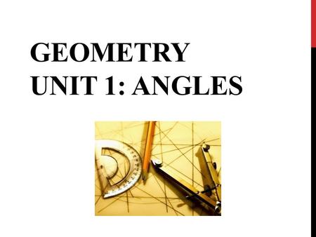4/26/2017 Geometry Unit 1: Angles.
