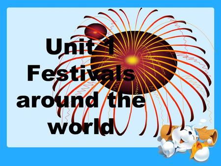 Unit 1 Festivals around the world. New words and expressions take place, starve, plenty, satisfy, ancestor, Obon, incense, lamp, lead, feast, skull, bone,