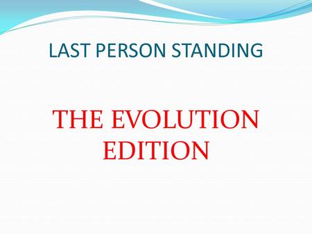 LAST PERSON STANDING THE EVOLUTION EDITION.