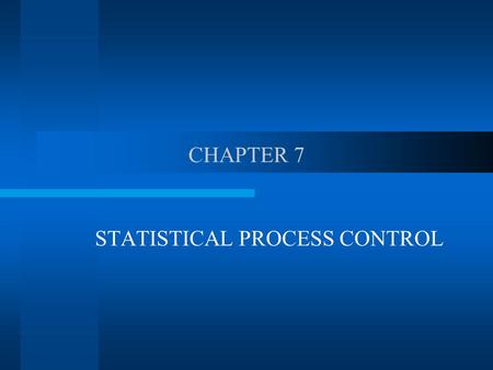 CHAPTER 7 STATISTICAL PROCESS CONTROL. THE CONCEPT The application of statistical techniques to determine whether the output of a process conforms to.