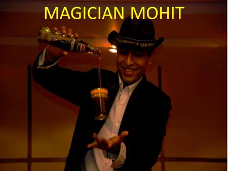 MAGICIAN MOHIT. Magician Mohit is a full time professional Magician & has performed 250 shows till today. Magician Mohit is a disciple of highly acclaimed.