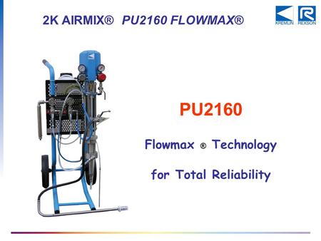 2K AIRMIX® PU2160 FLOWMAX® PU2160 Flowmax ® Technology for Total Reliability.