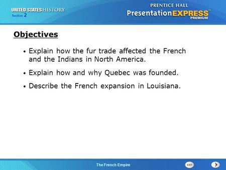 Objectives Explain how the fur trade affected the French and the Indians in North America. Explain how and why Quebec was founded. Describe the French.