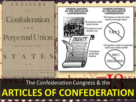 The Confederation Congress & the ARTICLES OF CONFEDERATION.