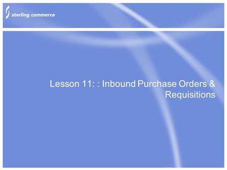 Lesson 11: : Inbound Purchase Orders & Requisitions.