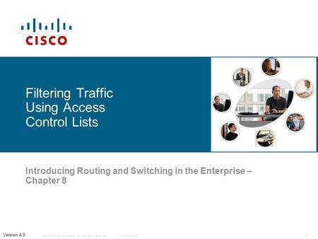 © 2006 Cisco Systems, Inc. All rights reserved.Cisco Public 1 Version 4.0 Filtering Traffic Using Access Control Lists Introducing Routing and Switching.