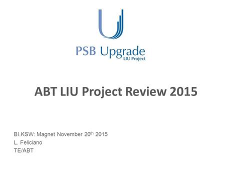 ABT LIU Project Review 2015 BI.KSW: Magnet November 20 th 2015 L. Feliciano TE/ABT.