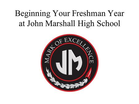 Beginning Your Freshman Year at John Marshall High School.