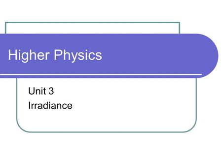 Higher Physics Unit 3 Irradiance.