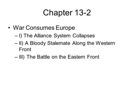 Chapter 13-2 War Consumes Europe I) The Alliance System Collapses