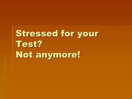 Stressed for your Test? Not anymore!. Acing a test: 3 Key factors  Taking good notes  Without a good outline to study from, you will either learn too.