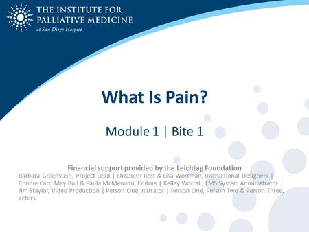 Bite 2 | Identifying Pain? Bite 3 | Identifying Pain in Nonverbal Residence Bite 1 | What is Pain? What Is Pain? Module 1 | Bite 1 Financial support provided.