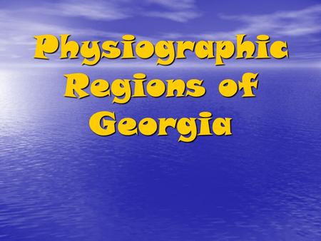 Physiographic Regions of Georgia. Region An area on Earth’s surface that is defined by certain unifying characteristics (cultural, physical, or human)