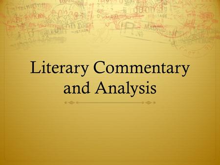 Literary Commentary and Analysis. Important Terms: Criticism, Commentary, Analysis  First, “criticism” and “commentary” mean the exact same thing, so.