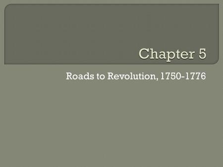 Roads to Revolution, 1750-1776.  The Seven Years’ War  The French and Indian War  Colonists join the fight  The Role of the Native Americans.
