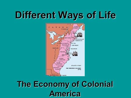 Different Ways of Life The Economy of Colonial America.