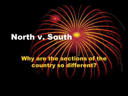 North v. South Why are the sections of the country so different?