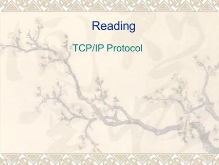 Reading TCP/IP Protocol. Training target: Read the following reading materials and use the reading skills mentioned in the passages above. You may also.
