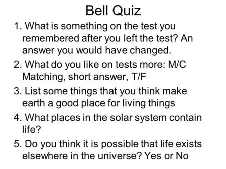 Bell Quiz 1. What is something on the test you remembered after you left the test? An answer you would have changed. 2. What do you like on tests more: