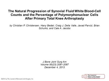 The Natural Progression of Synovial Fluid White Blood-Cell Counts and the Percentage of Polymorphonuclear Cells After Primary Total Knee Arthroplasty by.