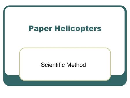 Paper Helicopters Scientific Method.