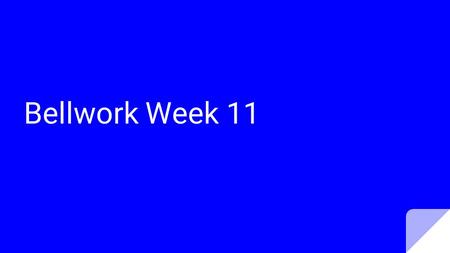 Bellwork Week 11. Management Monday - Fill out your agenda.