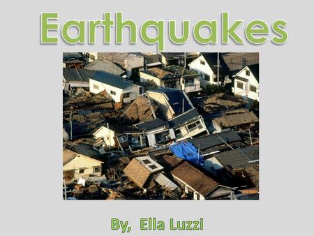 Earthquakes are caused by when Earth’s rocks surface shift quickly. Some scientists think that earthquakes are caused by slow movements inside the earth.