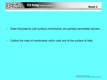 State that plasma (cell surface) membranes are partially permeable barriers. Outline the roles of membranes within cells and at the surface of cells. ©
